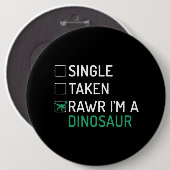 Single Taken Rawr Im a Dinosaur Fossils Dino Button (Vorne & Hinten)