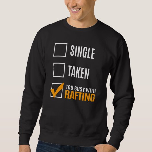 Single Taken Too Busy With Rafting Sweatshirt (Vorderseite)