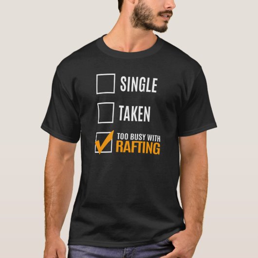 Single Taken Too Busy With Rafting T-Shirt (Vorderseite)