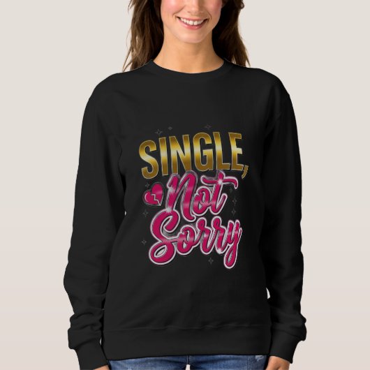 Single, Tut mir leid - Stärkung von Trennung und S Sweatshirt (Vorderseite)