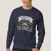 Single und bereit zum Jingle-Sweatshirt Sweatshirt (Vorderseite)