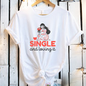 Single und Liebe Niedliche Geschenke gegen Valenti T-Shirt