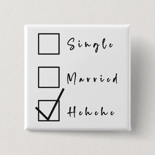 Single, Verheiratet, Hehehe Funny Relationship But Button (Vorderseite)