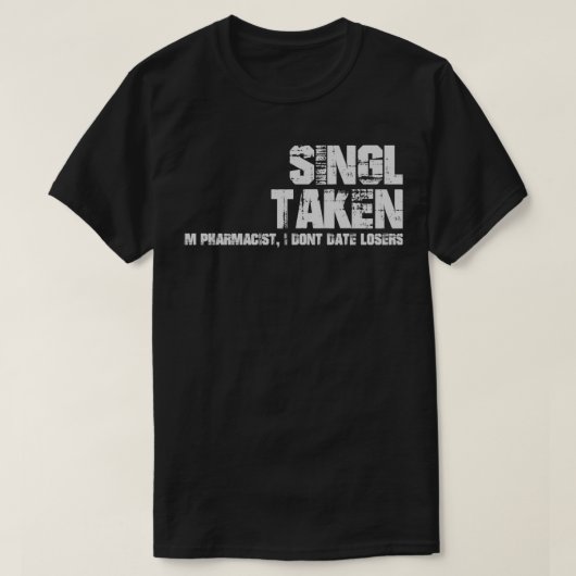 SinglTakenIx27m Apotheker I Donx27t Date Losers T-Shirt (Design vorne)