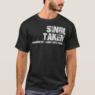 SinglTakenIx27m Apotheker I Donx27t Date Losers T-Shirt