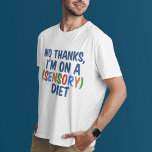 Sinnesdiät T-Shirt<br><div class="desc">Ein lustiges Geschenk für jemanden mit sensorischer Verarbeitungsstörung. Nein danke, ich bin auf einer sensorischen Diät.</div>