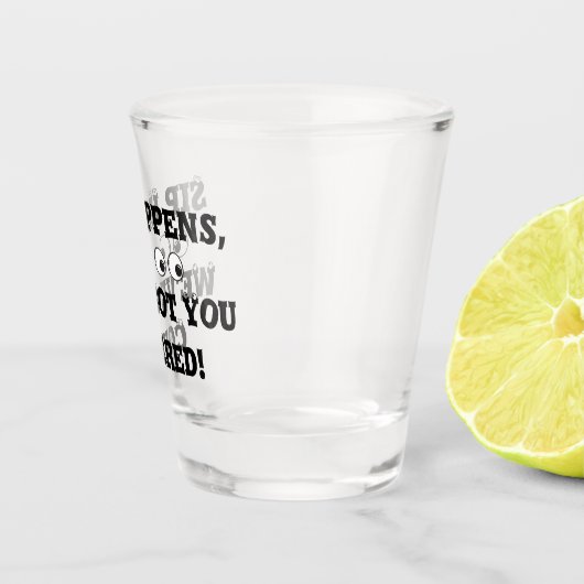 Sip Happens Shot Glass Schnapsglas (Rechts)