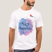 Sip Happens T-Shirt (Vorderseite)