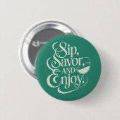 Sip, Savor, genießt Wein Button (Vorne & Hinten)