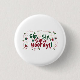 Sip, Sip, Hooray, Holiday Ansammlung Design! Button