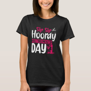 Sip Sip Hooray My Retiree P T-Shirt
