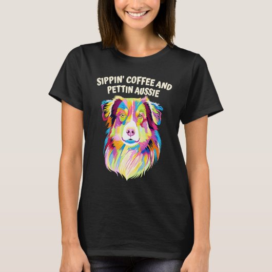 Sippin Coffee and Pettin Aussie Australian Shepher T-Shirt (Vorderseite)