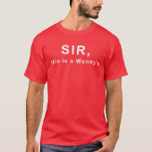 Sir, this is a Wendy's T-Shirt (Vorderseite)