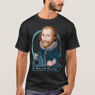 Sir Walter Raleigh, englischer Redner, Abenteurer  T-Shirt