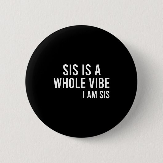 Sis ist eine ganze Stimmung Ich bin Sis Schwester Button (Vorderseite)
