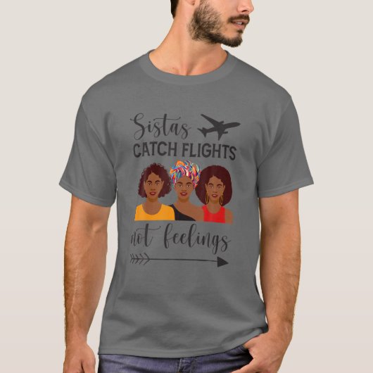 Sistas Fangflüge nicht Gefühle T-Shirt (Vorderseite)