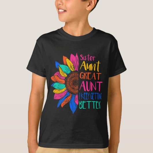 Sister Aunt Great Aunt I Just Keep Getting Better T-Shirt (Vorderseite)