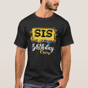Sister B Day Sis Birthday Crew Construction Birthd T-Shirt