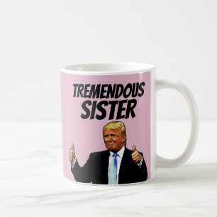 SISTER COFFEE TASSE, FUNNY DONALD TRUMP KAFFEETASSE