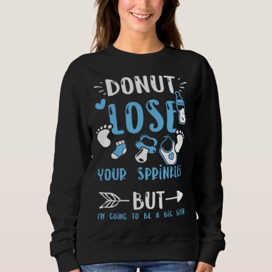 Sister Donut lose Your Sprinkles But I m Going  Ba Sweatshirt (Vorderseite)