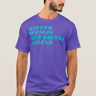 Sister Woman Bus Driver Legende T-Shirt