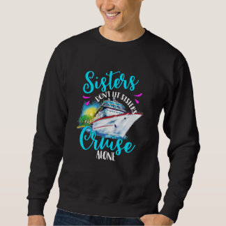 Sisters Don't Let Sisters Cruise Alone, Girls Vaca Sweatshirt