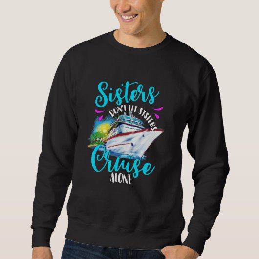 Sisters Don't Let Sisters Cruise Alone, Girls Vaca Sweatshirt (Vorderseite)