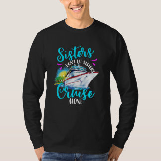 Sisters Don't Let Sisters Cruise Alone, Girls Vaca T-Shirt