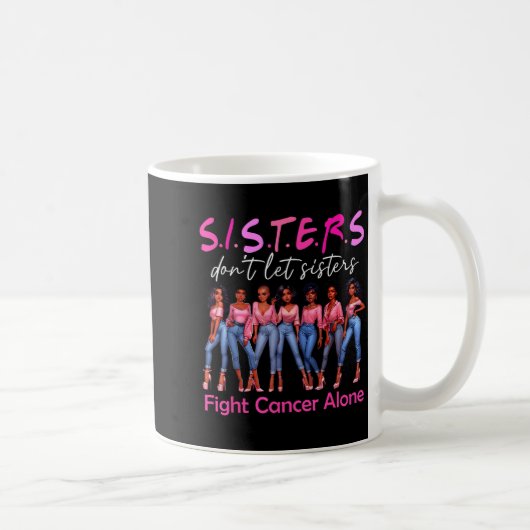 Sisters Don't Let Sisters Fight Cancer Alone Breas Kaffeetasse (Rechts)