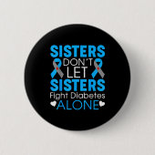 Sisters Don't Let Sisters Fight Diabetes Alone T1d Button (Vorderseite)