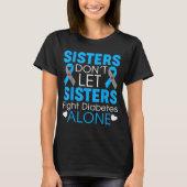 Sisters Don't Let Sisters Fight Diabetes Alone T1d T-Shirt (Vorderseite)