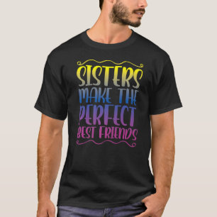 Sisters machen die perfekten Freunde Sister Frien T-Shirt