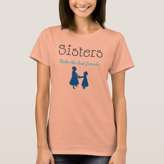 Sisters Make Best Friends T - Shirt (Vorderseite)