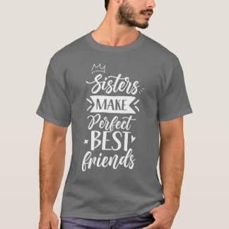 Sisters Make Perfect Best Friends Sister fa T-Shirt