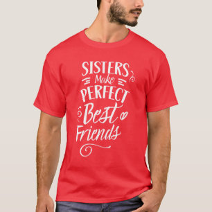 Sisters Make Perfect Best Friends Sister Friend fo T-Shirt