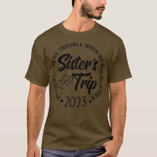 Sisters Trip 2023 Wir haben Schwierigkeiten, wenn  T-Shirt