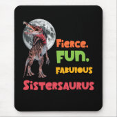 Sistersaurus: Fierce, fun and fabulous Funny Mousepad (Vorne)