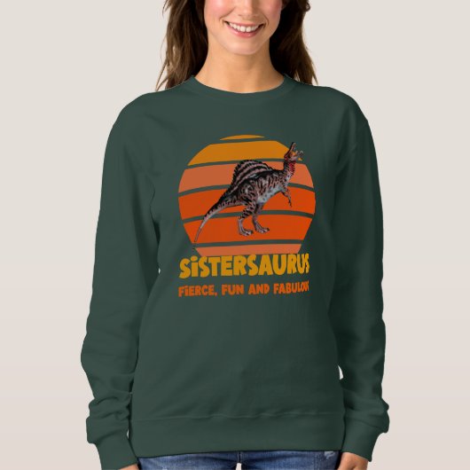 Sistersaurus: Fierce, Spaß und fabelhaft Sweatshirt (Vorderseite)