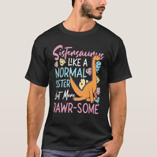 Sistersaurus - Like A Normal Sister, But More Rawr T-Shirt (Vorderseite)