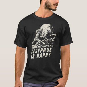 Sisyphus is Happy - Cool Sisyphus Meme T-Shirt