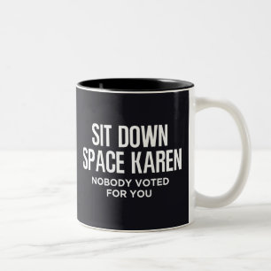 Sit down Space Karen Niemand hat für Sie gestimmt Zweifarbige Tasse