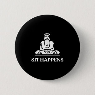 Sit Happens! Funny Yoga Buddha Gym Geschenk Button