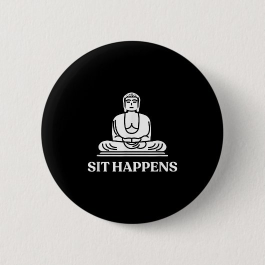 Sit Happens! Funny Yoga Buddha Gym Geschenk Button (Vorderseite)