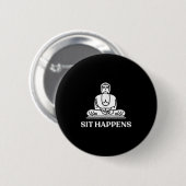 Sit Happens! Funny Yoga Buddha Gym Geschenk Button (Vorne & Hinten)