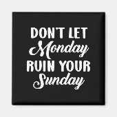 Sitive Motivation Weekend Dont Let Monday Ruin You Magnet (Vorne)