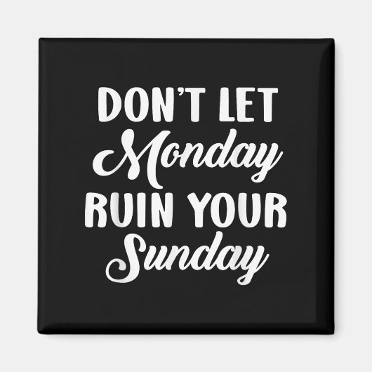 Sitive Motivation Weekend Dont Let Monday Ruin You Magnet (Vorne)