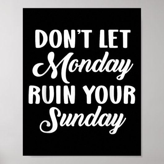 Sitive Motivation Weekend Dont Let Monday Ruin You Poster (Vorne)