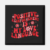 Sitive Reinforcement Is My Love Language Valentine Magnet (Vorne)
