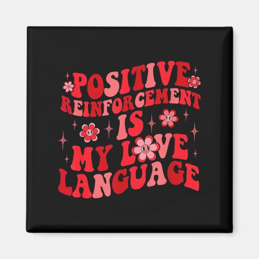 Sitive Reinforcement Is My Love Language Valentine Magnet (Vorne)