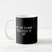 Sitive Work Quotes_ Be The Change You Wio See Kaffeetasse (Links)